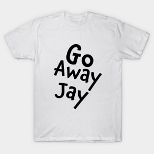 Go Away Jay T-Shirt